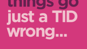 When things go just a TID wrong